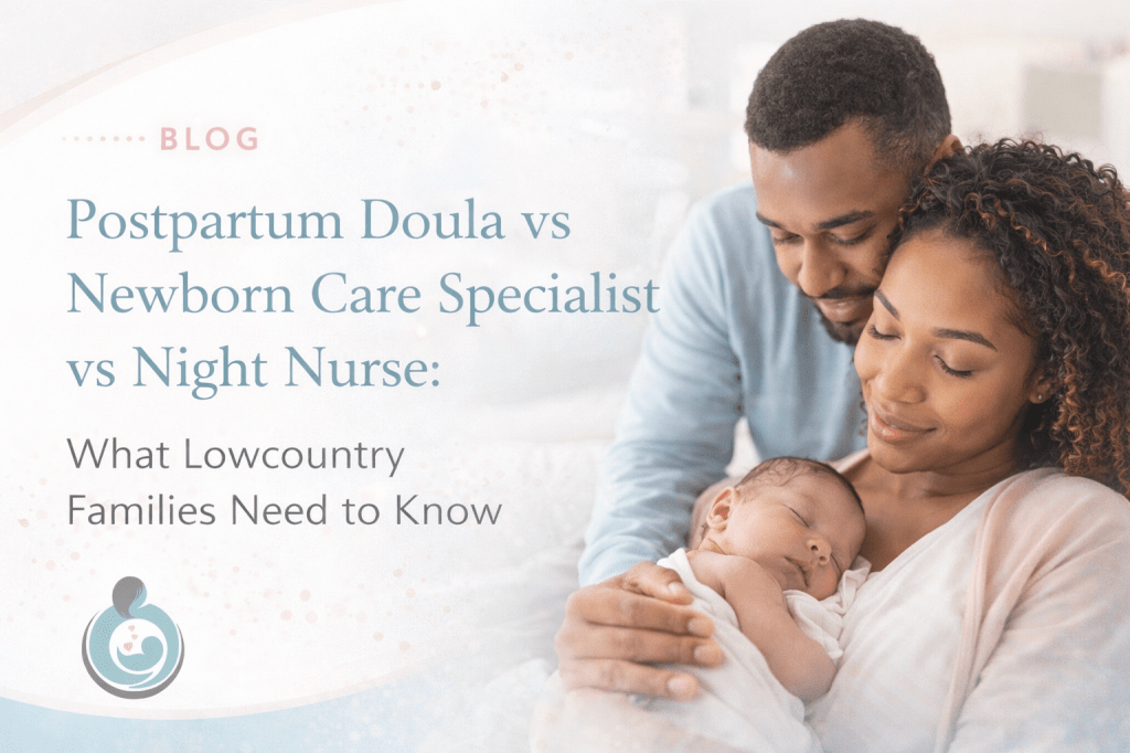 Postpartum Doula vs Newborn Care Specialist vs Night Nurse: What Lowcountry Families Need to&nbsp;Know